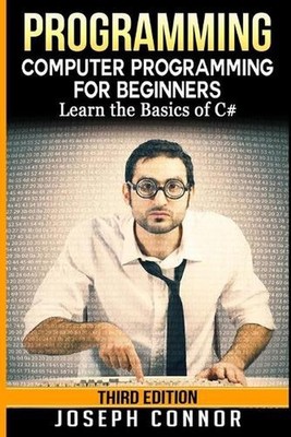 C#: Programming: Computer Programming for Beginners: Learn the Basics of C# by J