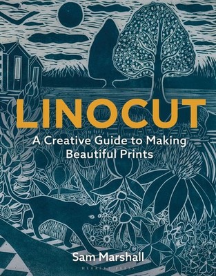 Linocut: A Creative Guide to Making Beautiful Prints by Sam Marshall (English) P