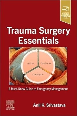 Trauma Surgery Essentials: A Must-Know Guide to Emergency Management by Anil K.