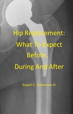 Hip Replacement : What to Expect Before, During and aft -  NEW Rupert Robertso 2