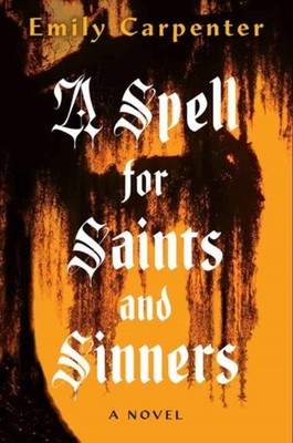 A Spell for Saints and Sinners by Emily Carpenter PAPERBACK 9781496750587