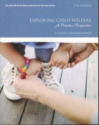Exploring Child Welfare A Practice Perspective by Cynthia Crosson-Tower