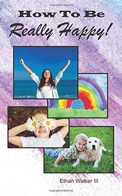 HOW TO BE REALLY HAPPY!: THE PATH TO DEEP HAPPINESS By Walker Ethan Iii **NEW**