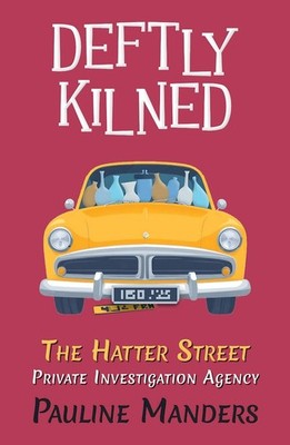 Deftly Kilned: The Hatter Street Private Investigation Agency by Pauline Manders