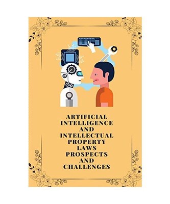 Artificial intelligence and intellectual property laws prospects and challenges,