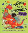 Never Let a Diplodocus Draw by Rashmi Sirdeshpande: New