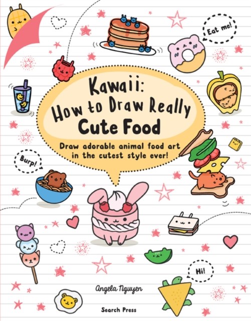 Kawaii: How to Draw Really Cute Food by Angela Nguyen (Paperback Book)