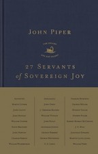 			27 Servants of Sovereign Joy: Faithful, Flawed, and Fruitful.by Piper New**		