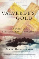 Valverde's Gold : In Search of the Last Great Inca Treasure, Paperback by Hon...