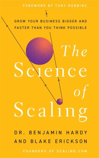 The Science of Scaling by Dr. Benjamin Hardy (Hardback Book)