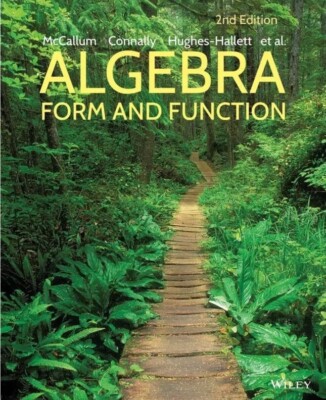 Algebra: Form and Function 2nd Edition McCallum,Connally,Hughes-Hallett, et al.