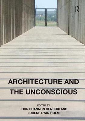 Architecture and the Unconscious by John Shannon Hendrix: Used