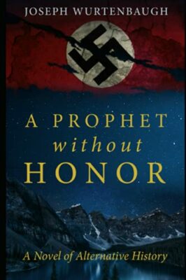 A Prophet Without Honor: A Novel of..., Wurtenbaugh, Jo