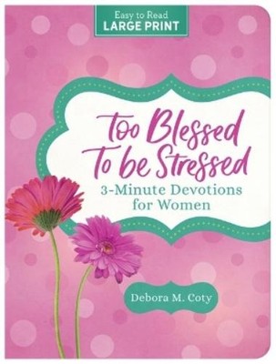 Debora M Coty Too Blessed to Be Stressed: 3-Minute Devotions for W (Taschenbuch)