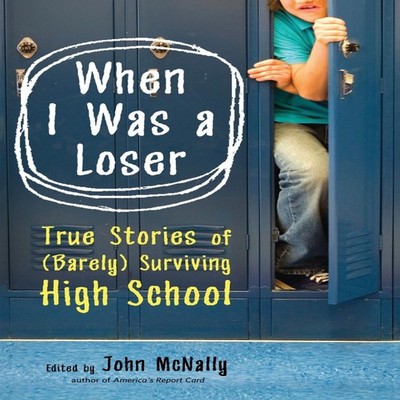 When I Was a Loser True Stories of (Barely) Surviving High School