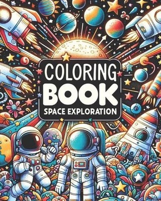 Space Exploration Coloring Book: Creative Space and Astronauts Illustrations, La