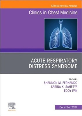 Acute Respiratory Distress Syndrome, An Issue of Clinics in Chest M  Volume 45-4