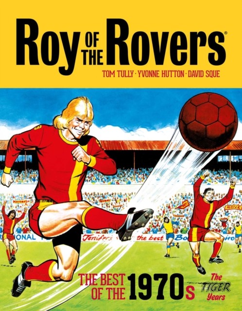 Roy of the Rovers: The Best of the 1970s - The Tiger Years by Tom Tully