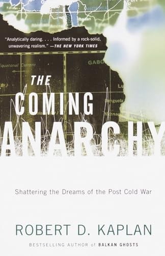 The Coming Anarchy: Shattering the Dreams of the Post Cold War by Kaplan