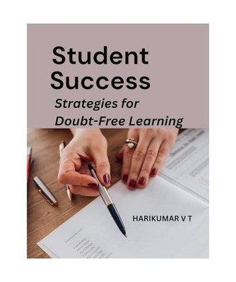 Student Success: Strategies for Doubt-Free Learning, Harikumar, V T