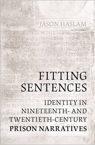 Fitting Sentences – Identity in Nineteenth– and Twentieth–Century Prison Narrat…