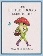Maybell Eequay The Little Frog's Guide to Life (Hardback)