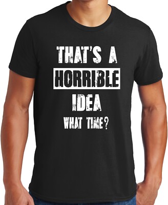 PubliciTeeZ Big and Tall That's a Horrible Idea What Time? T-Shirt