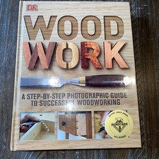 Woodwork: A Step-by-Step Photographic Guide to Successful Woodworking