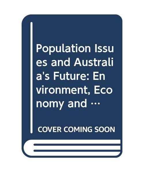 Population Issues and Australia's Future Environment, Economy and