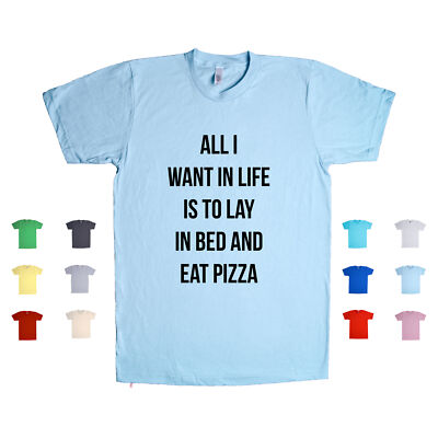 All I Want In Life Is To Lay In Bed And Eat Pizza snooze nap Unisex T Shirt