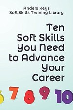 TEN SOFT SKILLS YOU NEED TO ADVANCE YOUR CAREER (ANDERE By Lisa Smith BRAND NEW