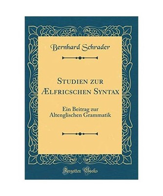 Studien zur Ælfricschen Syntax: Ein Beitrag zur Altenglischen Grammatik 