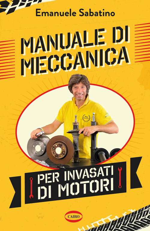Manuale Di Meccanica Per Invasati Di Motori - Emanuele Sabatino - 2021