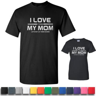 I Love My Mom Lets Me Play Video Games Mens Womens Graphic T Shirts