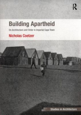 Building Apartheid : On Architecture and Order in Imperial Cape Town, Paperba...