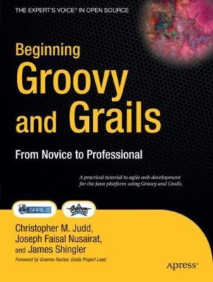 Beginning Groovy and Grails: From Novice to Professional by