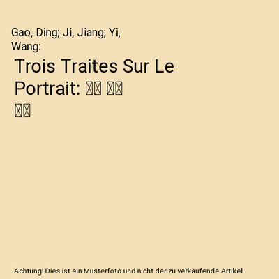 Trois Traites Sur Le Portrait: 王繹 蔣驥 丁臯, Gao, Ding; Ji, Jiang; Yi, W