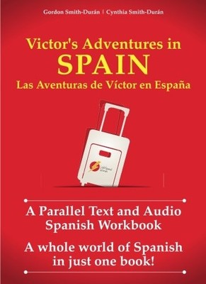 VICTOR'S ADVENTURES IN SPAIN: A PARALLEL TEXT AND AUDIO By Gordon D Smith-duran