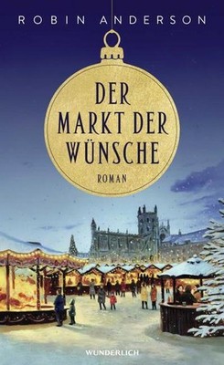 Der Markt der Wünsche: Eine Weihnachtsgeschichte vor der Kulisse des Weihna ...