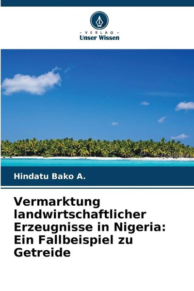 Hindatu Bako A. | Vermarktung Landwirtschaftlicher Erzeugnisse In Nigeria:...-image