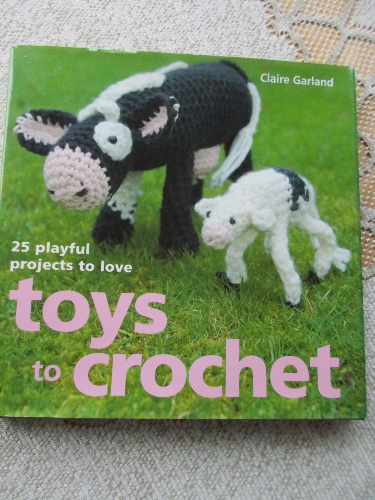 Toys to Crochet: 25 Playful Projects to Love By Claire Garland