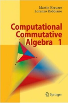 Computational Commutative Algebra 1,  by Kreuzer, Martin & Robbiano, Lorenzo