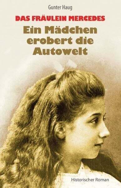 Das Fräulein Mercedes - Ein Mädchen erobert die Autowelt: Historischer Buch - Haug, Gunter