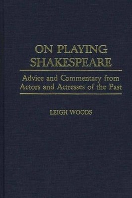 On Playing Shakespeare: Advice and Commentary from Actors and Actresses of the P