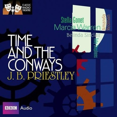 Time and the Conways (Classic Radio Theatre) by J. B. Priestley 1408426951