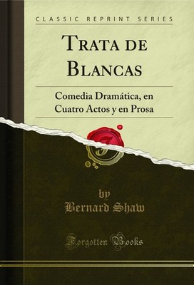 Trata de Blancas: Comedia Dramática, en Cuatro Actos y en Prosa