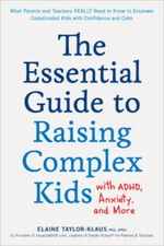 The Essential Guide to Raising Complex Kids with ADHD, Anxiety, and More: - GOOD