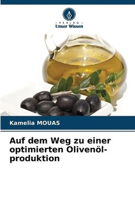 Auf dem Weg zu einer optimierten Olivenl-produktion by Kamelia Mouas (German) Pa
