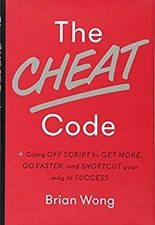 The Cheat Code : Going off Script to Get More, Go Faster, and Sho