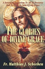 THE GLORIES OF DIVINE GRACE: A FERVENT EXHORTATION TO ALL By Matthias J. VG
